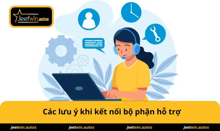 Liên Hệ JEETWIN 3 Các lưu ý khi kết nối bộ phận hỗ trợ