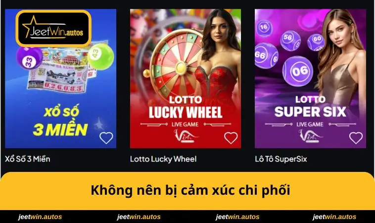 Xổ Số JEETWIN 3 Không nên bị cảm xúc chi phối