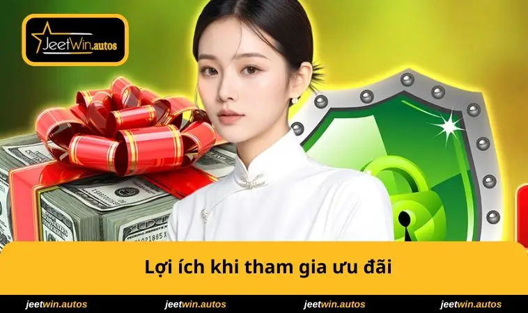 Khuyến Mãi JEETWIN 2 Lợi ích khi tham gia ưu đãi