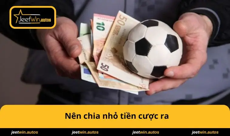 Nên Làm Gì Khi Cá Độ Thua - Bí Quyết Giữ Được Bình Tĩnh 3 Nên chia nhỏ tiền cược ra