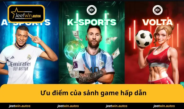 Thể Thao JEETWIN 1 Ưu điểm của sảnh game hấp dẫn